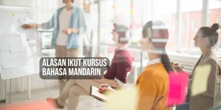Alasan Mengikuti Kursus Bahasa Mandarin yang Intensif