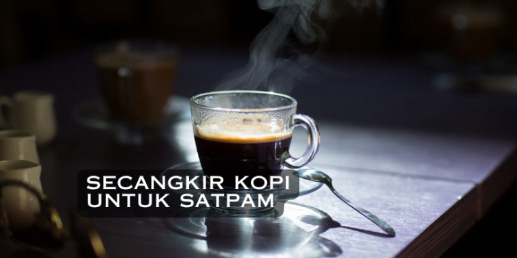 secangkir kopi untuk satpam
