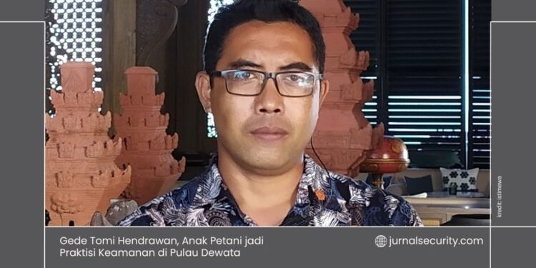 Gede Tomi Hendrawan, Anak Petani jadi Praktisi Keamanan di Pulau Dewata