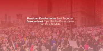 Panduan Keselamatan Saat Terjebak Demonstrasi: Tips Hindari Kerumunan dan Gas Air Mata