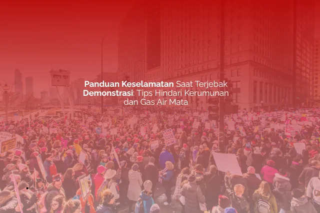 Panduan Keselamatan Saat Terjebak Demonstrasi: Tips Hindari Kerumunan dan Gas Air Mata